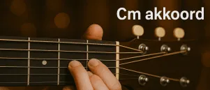 Cm akkoord gitaar: wat moet je allemaal weten?